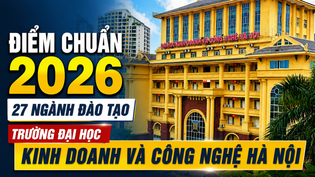 Đại học Kinh doanh và Công nghệ Hà Nội công bố ngưỡng đầu vào năm 2026